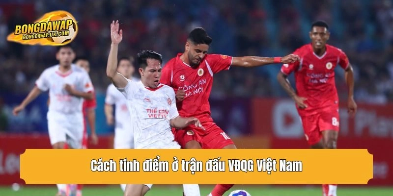 Cách tính điểm ở trận đấu VĐQG Việt Nam